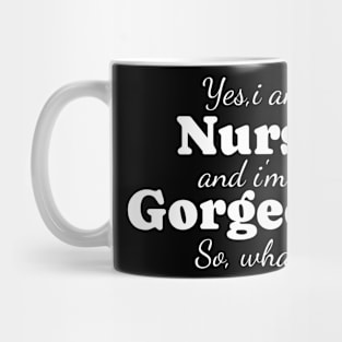 Nurse and Gorgeous, so what? Mug